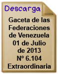 Descargar la Gaceta Oficial de las Federaciones de Venezuela del 1 de Julio de 2013 - N 6.104 Extraordinario